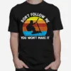 Dont Follow Me You Wont Make It Skate Stunt Unisex T-Shirt