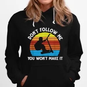 Dont Follow Me You Wont Make It Skate Stunt Unisex T-Shirt