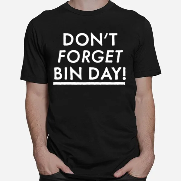 Don't Forget Bin Day Unisex T-Shirt