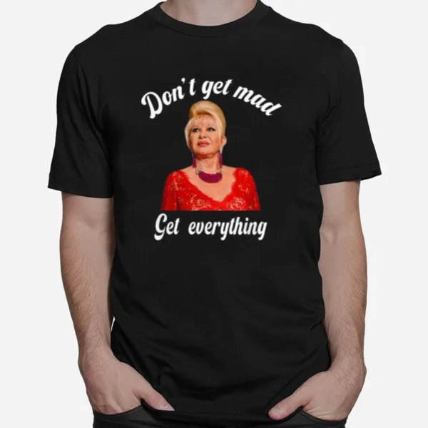 Don't Get Mad Get Everything Thank You I Trump Unisex T-Shirt