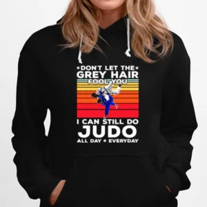 Dont Let The Grey Hair Fool You I Can Still Do Judo All Day Everyday Vintage Unisex T-Shirt