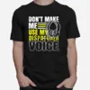 Don't Make Me Use Dispatcher Voice Police 911 Dispatcher Unisex T-Shirt