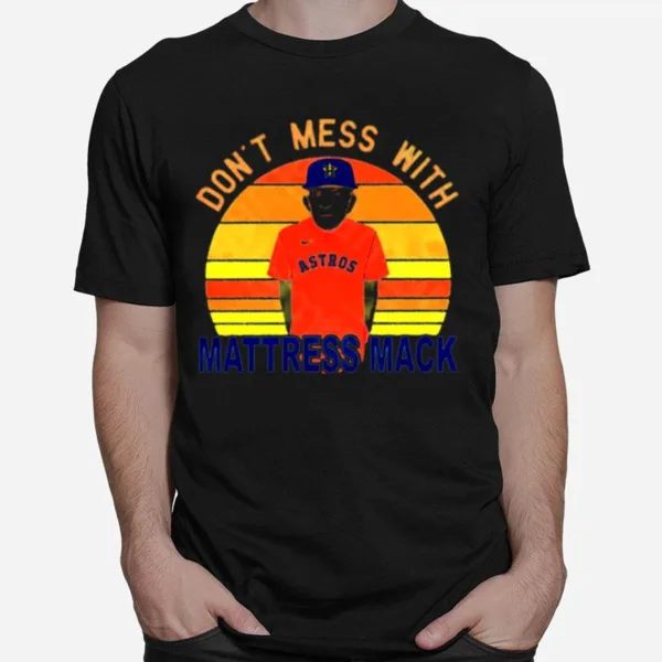 Dont Mess With Mattress Mack Houston Astros Unisex T-Shirt