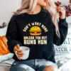 Dont Want None Unless You Got Buns Hun Unisex T-Shirt