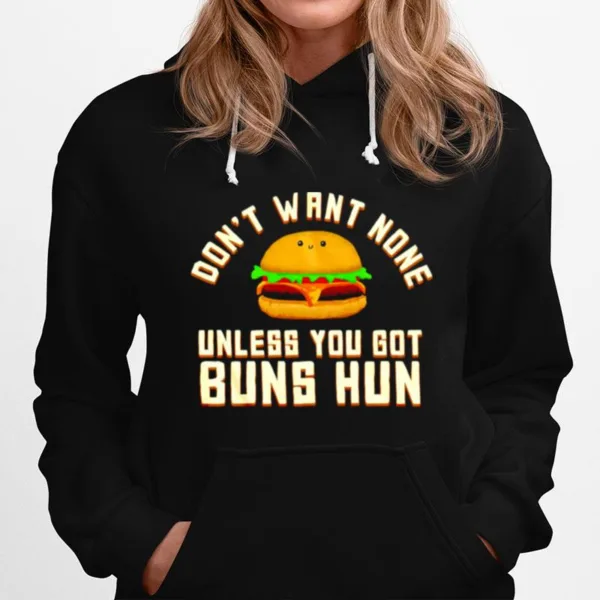 Dont Want None Unless You Got Buns Hun Unisex T-Shirt