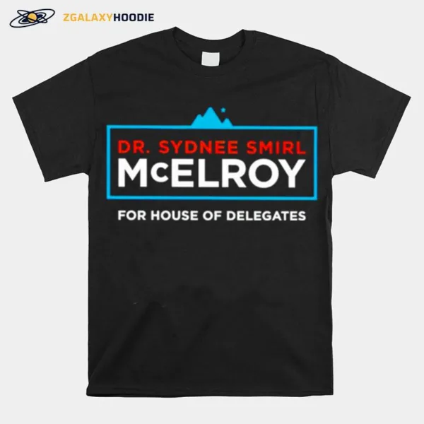 Dr Sydnee Smirl Mcelroy For House Of Delegates Unisex T-Shirt