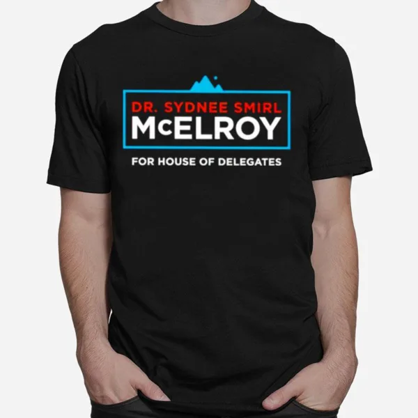 Dr Sydnee Smirl Mcelroy For House Of Delegates Unisex T-Shirt