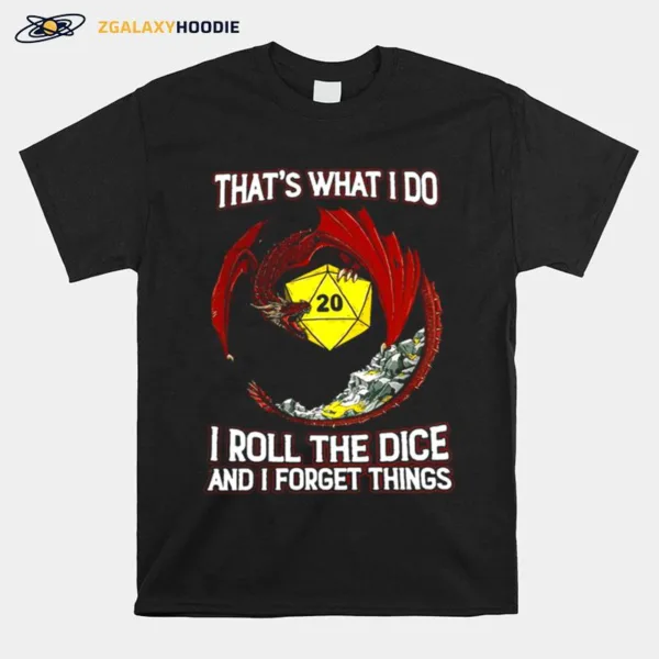 Dragon 20 Thats What I Do I Roll The Dice And I Forget Things Unisex T-Shirt