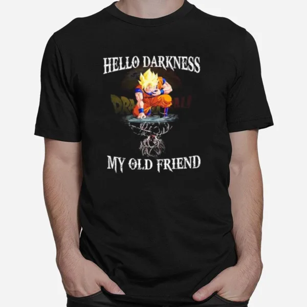 Dragon Ball Songoku Hello Darkness My Old Friend Unisex T-Shirt