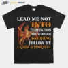 Dragon Lead Me Not Into Temptation Oh Who Am I Kidding Follow Me Unisex T-Shirt