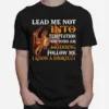 Dragon Lead Me Not Into Temptation Oh Who Am I Kidding Follow Me Unisex T-Shirt