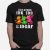 Dragons Stuck Between Idk Idc And Idgaf Unisex T-Shirt