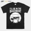 Drum I'll Be In The Basement Unisex Unisex T-Shirt