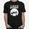 Drum I'll Be In The Basement Unisex Unisex T-Shirt