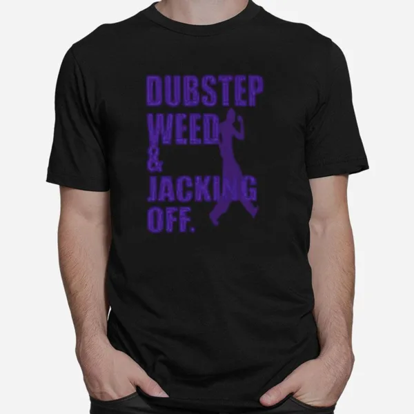 Dubstep Weed And Jacking Off Unisex T-Shirt