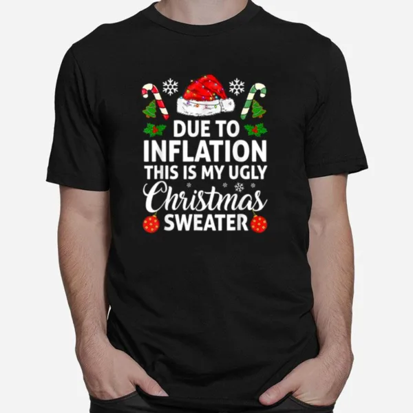 Due To Inflation This Is My Ugly Sweater For Christmas Unisex T-Shirt