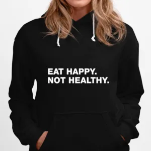 Eat Happy Not Healthy Unisex T-Shirt