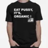 Eat Pussy It? Organic Unisex T-Shirt