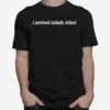 Edgewoodcollective I Survived Catholic School Unisex T-Shirt