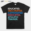 Educated Vaccinated Caffeinated Dedicated Athletic Trainer Unisex T-Shirt