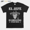 El Jefe Is Grilling Mexican Dad Bbq Unisex T-Shirt