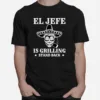 El Jefe Is Grilling Mexican Dad Bbq Unisex T-Shirt