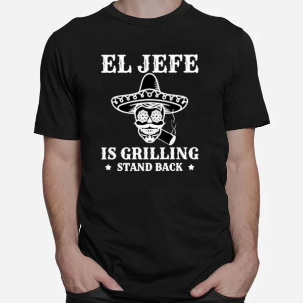 El Jefe Is Grilling Mexican Dad Bbq Unisex T-Shirt