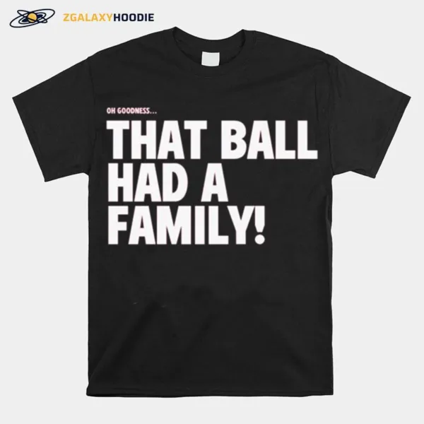 Elly De La Cruz That Ball Had A Family Unisex T-Shirt