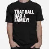 Elly De La Cruz That Ball Had A Family Unisex T-Shirt