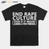 End Rape Culture Even If It Means Losing A Few Friends Unisex T-Shirt