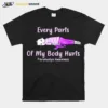 Every Parts Of My Body Hurts Fibromyalgia Awareness Unisex T-Shirt