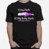Every Parts Of My Body Hurts Fibromyalgia Awareness Unisex T-Shirt