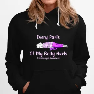 Every Parts Of My Body Hurts Fibromyalgia Awareness Unisex T-Shirt