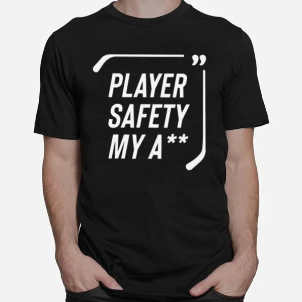 Everything Hockey Player Safety My Ass Unisex T-Shirt