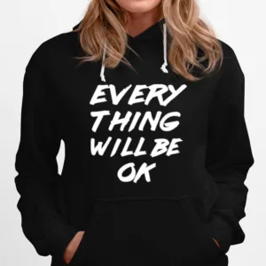 Everything Will Be Ok - Everything Will Be Okay Unisex T-Shirt