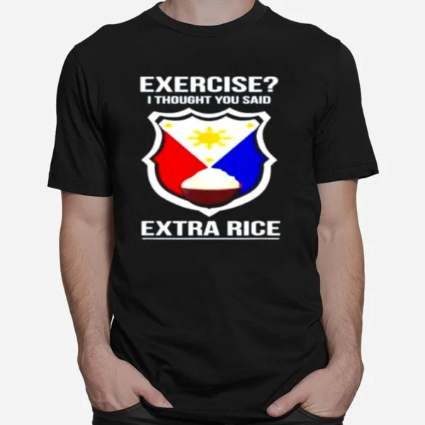 Exercise I Thought You Said Extra Rice Unisex T-Shirt