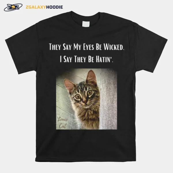 Eyes Be Wicked Louie Cat Kitten Life Fun Unisex T-Shirt