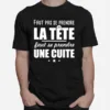 Faut Pas Se Prendre La Tete Faut Se Prendre Une Cuite Unisex T-Shirt