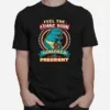 Feel The Atomic Burn Godzilla For President Unisex T-Shirt