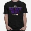 Fiesta Bowl Tcu We Got Next Unisex T-Shirt