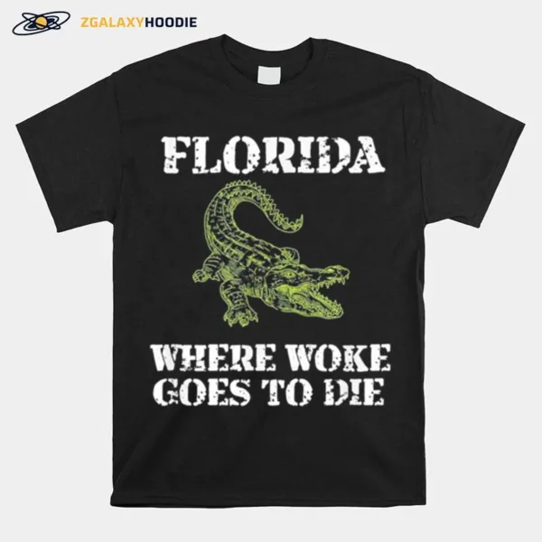 Florida Is Where Woke Goes To Die Unisex T-Shirt