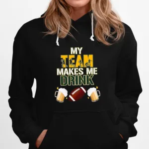 Football Team Makes Me Drink Green Bay Packers Unisex T-Shirt