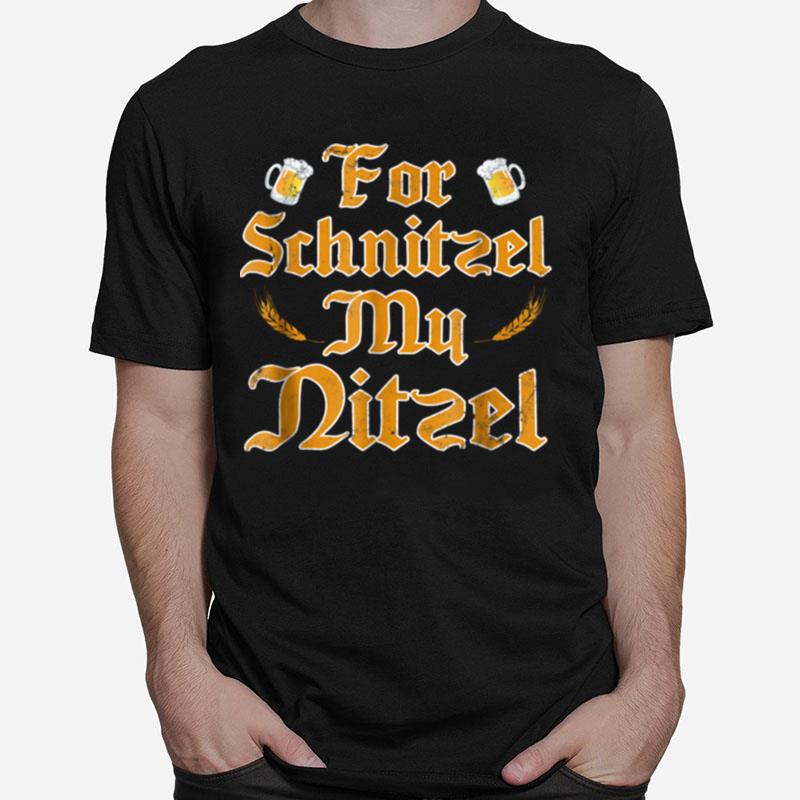 For Schnitzel My Nitzel Unisex T-Shirt