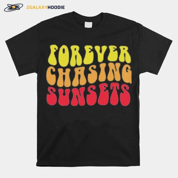 Forever Chasing Sunsets Unisex T-Shirt