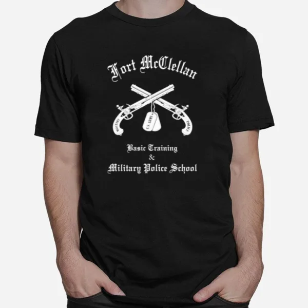 Fort Mccllan Basic Training & Basic Training Military Police School Unisex T-Shirt