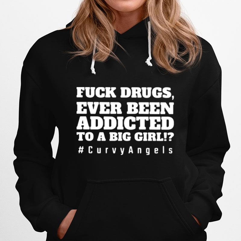 Fuck Drugs Ever Been Addicted To A Big Girls Curvy Angels Unisex T-Shirt