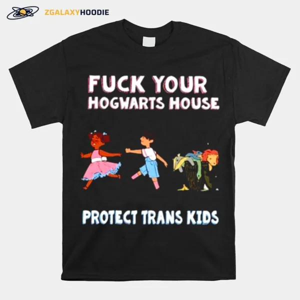 Fuck Your Hogwarts House Protect Trans Kids Unisex Unisex T-Shirt