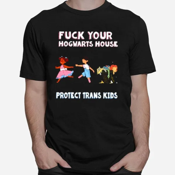 Fuck Your Hogwarts House Protect Trans Kids Unisex Unisex T-Shirt