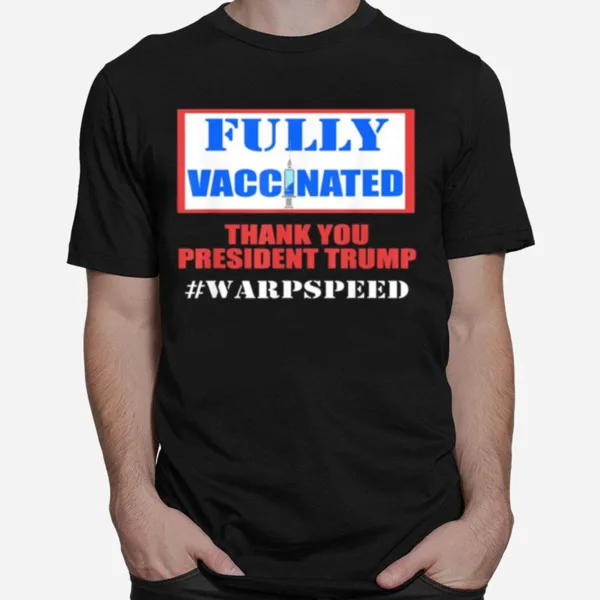 Fully Vaccinated Pro Vaccine Pro Trump Warp Speed Unisex T-Shirt