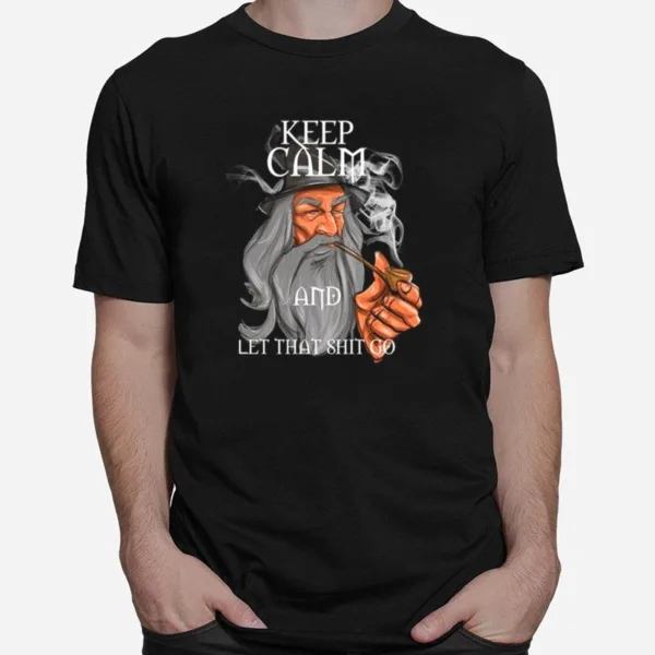 Gandalf Keep Calm And Let That Shit Go Unisex T-Shirt